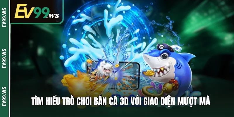 Bắn Cá 3D Là Gì? TOP Game Săn Cá Hot Nhất EV99 Năm Nay Tìm hiểu trò chơi bắn cá 3D với giao diện mượt mà