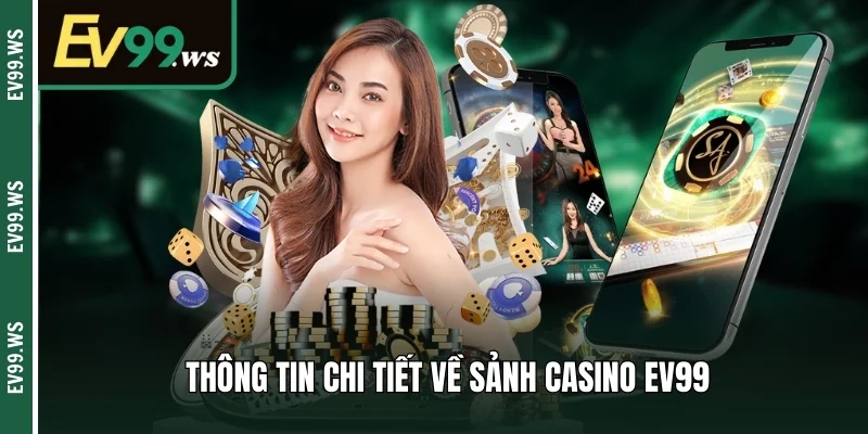 Casino EV99 – Sảnh Cược Siêu Hấp Dẫn Không Nên Bỏ Lỡ Thông tin chi tiết về sảnh casino EV99