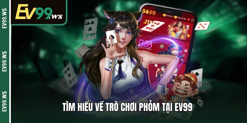 Luật Chơi Phỏm Online Và Các Mẹo Hay Giúp Bạn Kiếm Lợi Khủng Tìm hiểu về trò chơi phỏm tại EV99