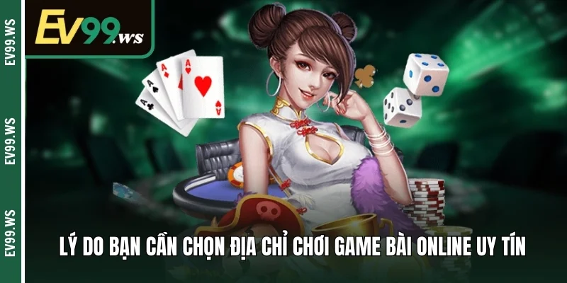 Chơi Game Bài Online Uy Tín EV99 Khám Phá Top Game Hot Lý do bạn cần chọn địa chỉ chơi game bài online uy tín