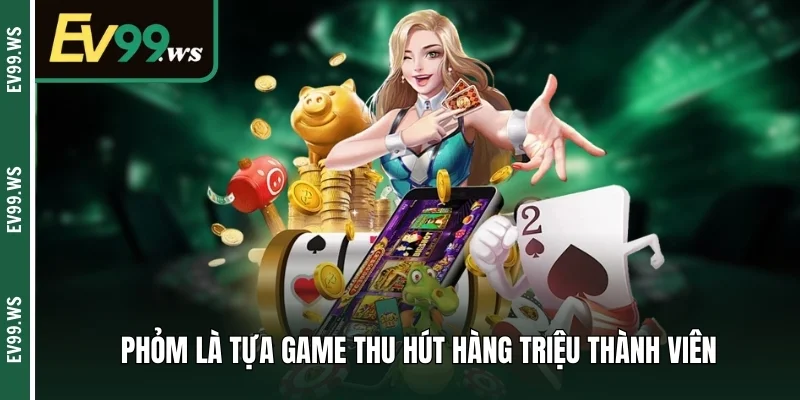 Chơi Game Bài Online Uy Tín EV99 Khám Phá Top Game Hot Phỏm là tựa game thu hút hàng triệu thành viên