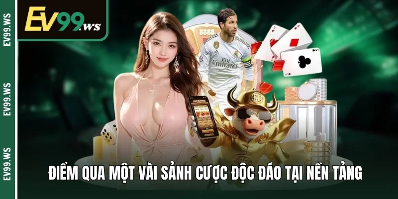 Giới Thiệu Ev99 – Sân Chơi Cá Cược Đẳng Cấp Nhất Châu Á Điểm qua một vài sảnh cược độc đáo tại nền tảng