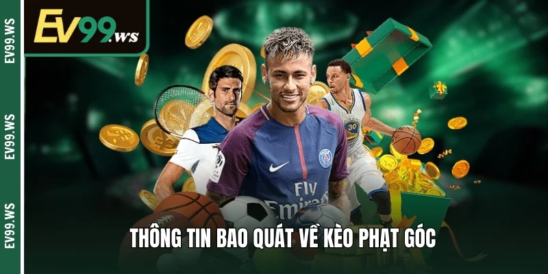 Tìm hiểu bao quát về kèo phạt góc