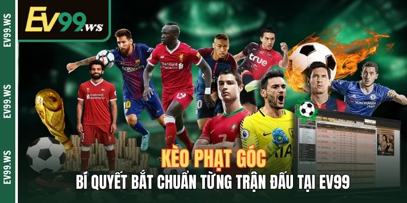 Kèo Phạt Góc – Bí Quyết Bắt Chuẩn Từng Trận Đấu Tại EV99