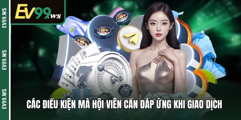 Các điều kiện mà hội viên cần đáp ứng khi giao dịch 