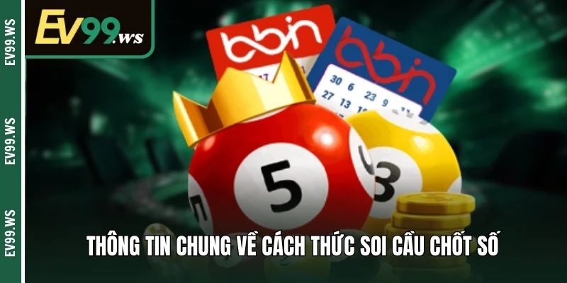 Thông tin chung về cách thức soi cầu chốt số