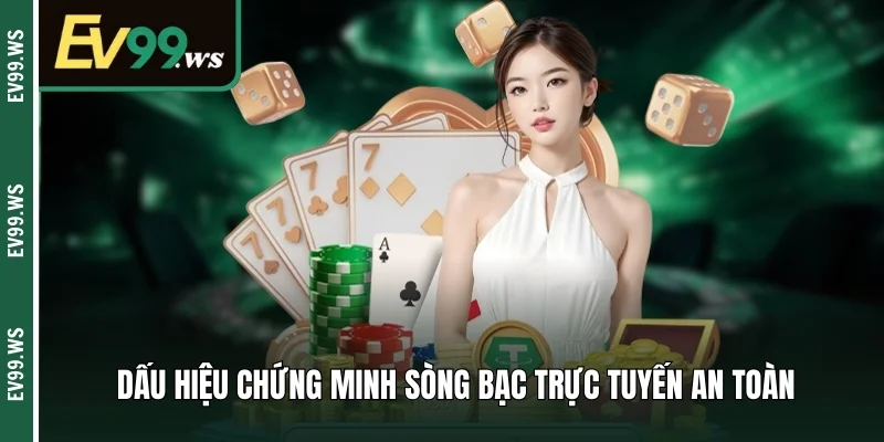 Dấu hiệu chứng minh sòng bạc trực tuyến an toàn