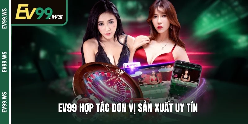 EV99 hợp tác đơn vị sản xuất uy tín