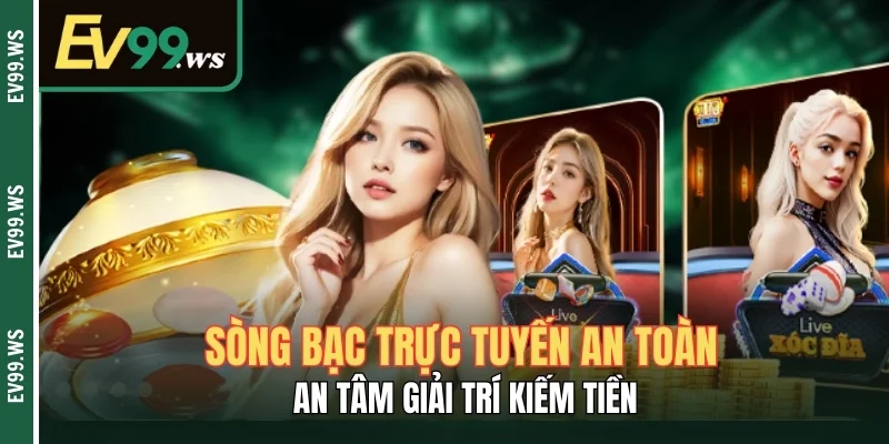 Sòng Bạc Trực Tuyến An Toàn - An Tâm Giải Trí Kiếm Tiền