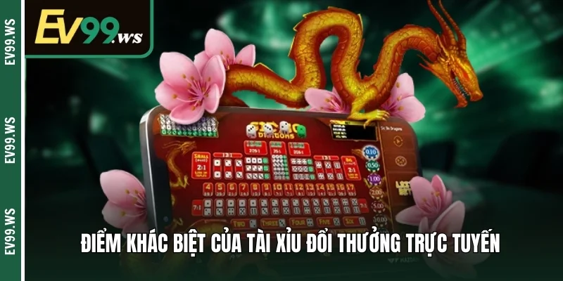 Điểm khác biệt của tài xỉu đổi thưởng trực tuyến