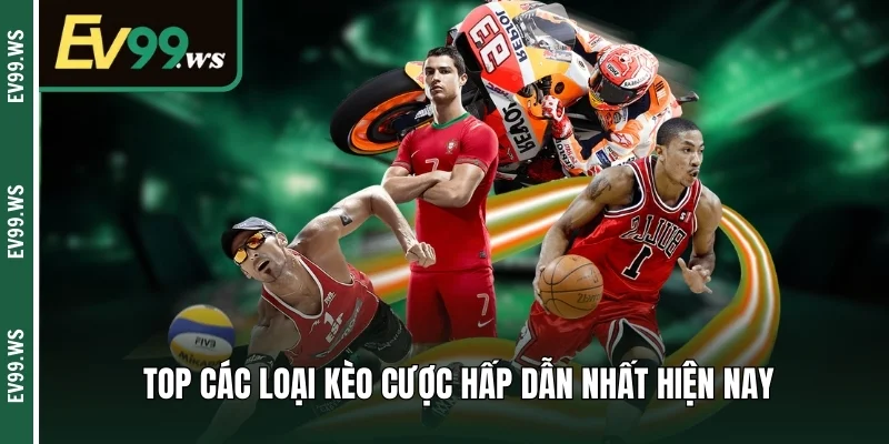 Top các loại kèo cược hấp dẫn nhất hiện nay