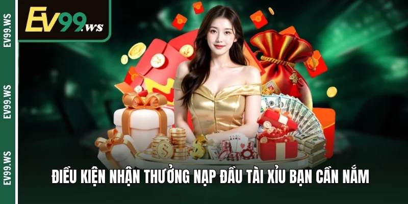 Điều kiện nhận thưởng nạp đầu tài xỉu bạn cần nắm