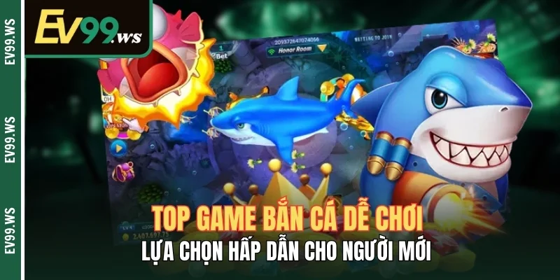 Top Game Bắn Cá Dễ Chơi – Lựa Chọn Hấp Dẫn Cho Người Mới