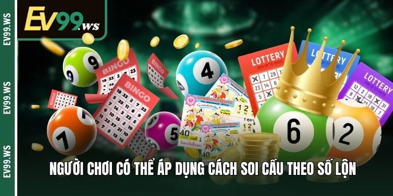 Người chơi có thể áp dụng cách soi cầu theo số lộn