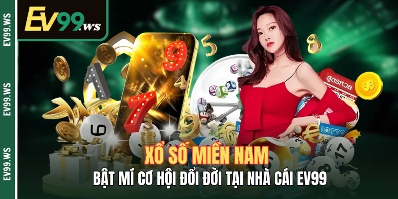 Xổ Số Miền Nam – Bật Mí Cơ Hội Đổi Đời Tại Nhà Cái EV99