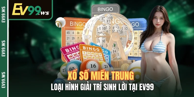 Xổ Số Miền Trung – Loại Hình Giải Trí Sinh Lời Tại EV99